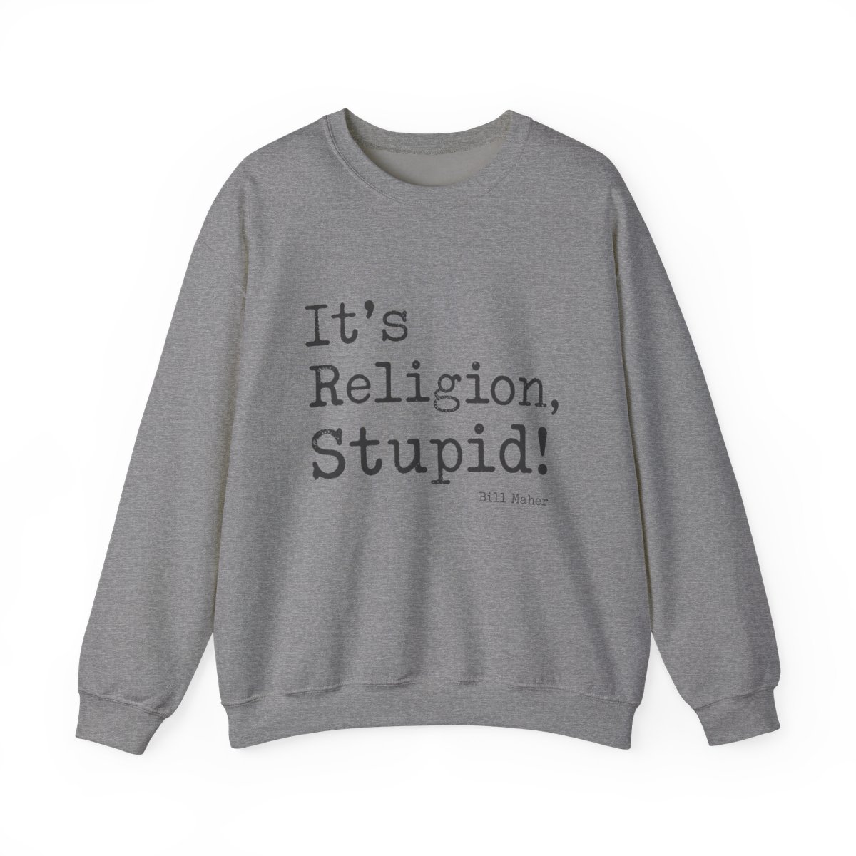 Bill Maher "Religion, Stupid!" Crewneck