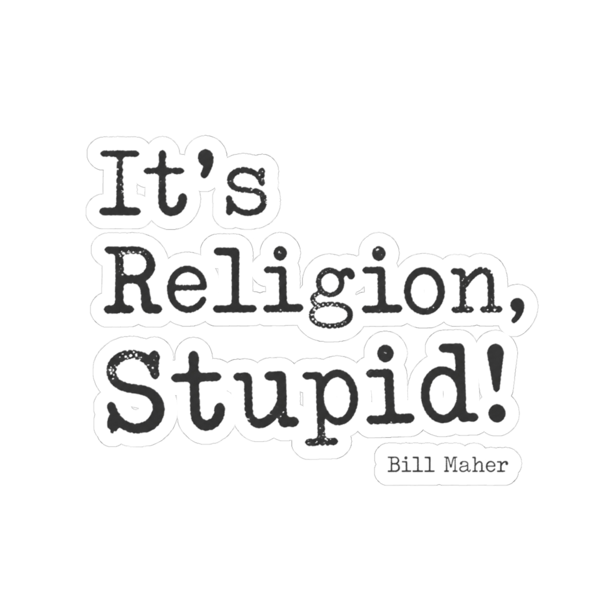 Bill Maher "Religion, Stupid!" Sticker